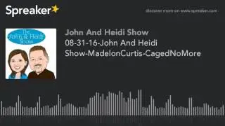 08-31-16-John And Heidi Show-MadelonCurtis-CagedNoMore