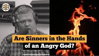 Are Sinners in the Hands of an Angry God?