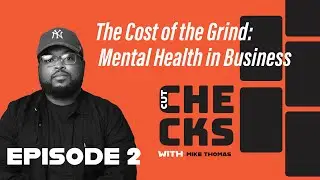 The Cost of the Grind: Mental Health in Business | Cut Checks with Mike Thomas