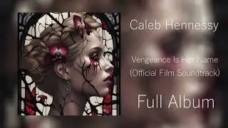 Vengeance Is Her Name (Official Film Soundtrack) By Caleb Hennessy [Full Album]