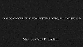 ANALOG COLOUR TELVISION SYSTEMS (NTSC, PAL AND SECAM)