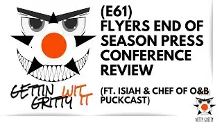 E61 - Flyers End Of Season Press Conference Review (Ft. Isiah & Chef of O&B Puckcast)