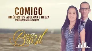 Adelmar E Neuza - Comigo (Lyric V&iacute;deo)