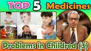 Top 5 - Homeopathy Medicines for Problems in Children (3) - Dr P. S. Tiwari
