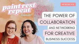 The Power of Collaboration & Networking for Creative Business Success - Ep 078