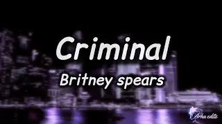 Criminal - Britney spears ( Lyrics ) 