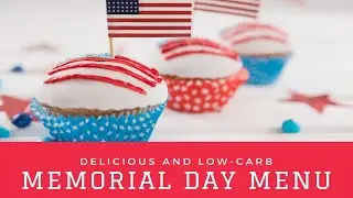 Memorial Day Menu: Delicious and Low-Carb