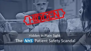 Hidden in plain sight. The NHS Patient Safety Scandal.