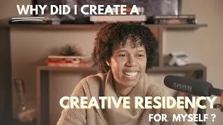 Why did I create a Creative Residency for myself?