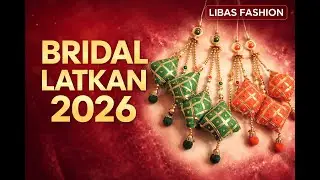 Latest Bridal Latkan for Lehenga 2026 | Heavy Designer Latkan | Libas Fashion