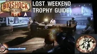 Bioshock Infinite Lost Weekend Trophy Guide