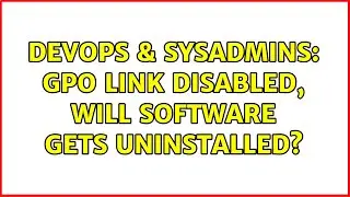 DevOps & SysAdmins: GPO Link Disabled, will Software gets uninstalled? (3 Solutions!!)
