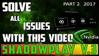 (2017) КАК: РЕШИТЬ ПРОБЛЕМЫ с Nvidia Shadowplay (обновление V. 3.0)