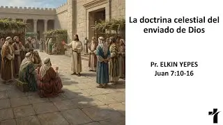 Juan 7:10-16/ La doctrina celestial del enviado de Dios /Pr. Elkin Yepes
