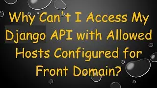 Why Can't I Access My Django API with Allowed Hosts Configured for Front Domain?