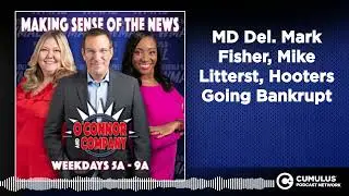 MD Del. Mark Fisher, Mike Litterst, Hooters Going Bankrupt | O'Connor & Company