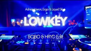 Adnan Veron, Erga & Liquid Silva - LOWKEY ( BOBO & HRYD Edit )