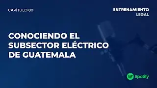 CONOCIENDO EL SUBSECTOR ELÉCTRICO DE GUATEMALA