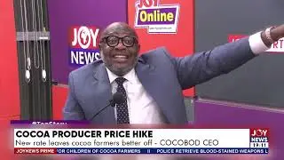 Cocoa Producer Price Hike: New rate leaves cocoa farmers better off - COCOBOD CEO #JoyNews