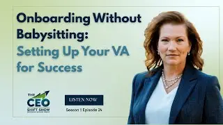 Onboarding Without Babysitting: Setting Up Your VA for Success | The CEO Shift Show | 1:24