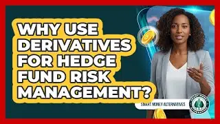 Why Use Derivatives For Hedge Fund Risk Management?