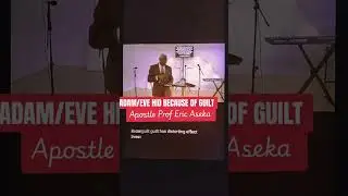 ADAM/EVE HID BECAUSE of guilt by Apostle Prof Eric Aseka 
