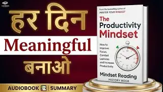 The Productivity Mindset | ज़्यादा नहीं, सही काम करना सीखो | Full Book Summary in Hindi
