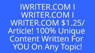 IWRITER.COM IWRITER.COM IWRITER.COM $1.25/Article! 100% Unique Content Written For YOU On Any Topic!