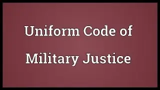 Uniform Code of Military Justice Meaning
