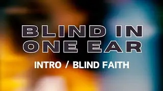 Blind In One Ear - Intro / Blind Faith