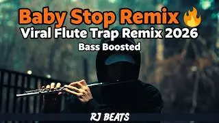 Baby Stop Remix 🔥 | Viral Flute Trap Remix 2026 | Bass Boosted