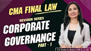 CMA Final Law | Corporate Governance | Revision Series | Marathon | Part 1 | CS Disha Lohana