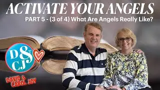 Activate Your Angels - Part 5 - What are Angels really like?