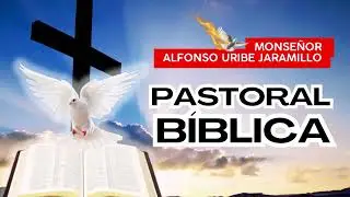 La Pastoral Bíblica | Monseñor Alfonso Uribe Jaramillo