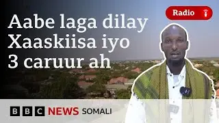 Aabaha qoyskii dhawaan lagu laayey Galgaduud oo la hadlay BBC