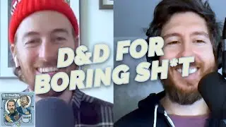 D&D For Boring Sh*t - If I Were You Clip - 528
