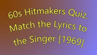 60s Hitmakers Quiz. Match the Lyrics to the Singer 1969