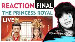 REACTION: The Princess Royal EP 40 FINAL + ESPECIAL (度华年) AO VIVO - Rea&ccedil;&atilde;o ao &uacute;ltimo EP