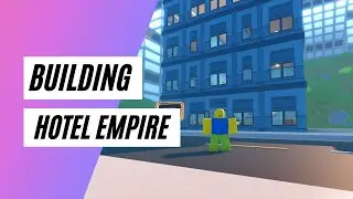 Building my Hotel Empire in Roblox