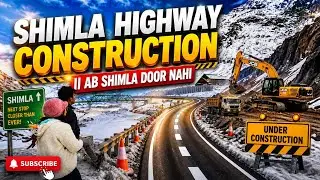 Shimla Highway Construction || Ab Shimla Door Nahi