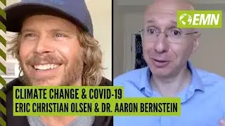 Climate Change and COVID-19: Eric Christian Olsen & Dr. Aaron Bernstein, Harvard C-CHANGE