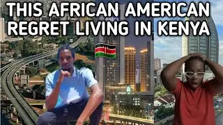 THIS AFRICAN AMERICAN REGRETS LIVING IN KENYA 