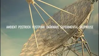 AMBIENT POSTROCK POSTPUNK DARKWAVE EXPERIMENTAL DEEPHOUSE