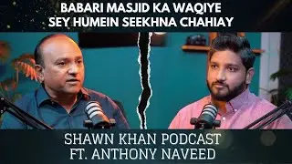 Lesson to Learn from Babari Masjid Incident | Ex-MPA Anthony Naveed | SOCH | Shawn Khan Podcast