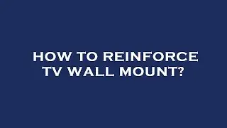 How to reinforce tv wall mount?