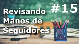 Revisando manos de seguidores #15