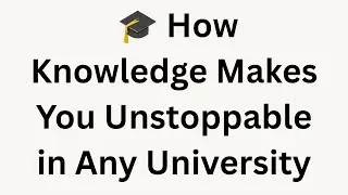 🎓 How Knowledge Makes You Unstoppable in Any University