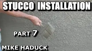 STUCCO INSTALLATION & REPAIR (Part 7) Mike Haduck
