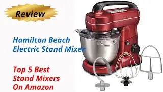 Review Hamilton Beach Electric Stand Mixer - Top 5 Best Stand Mixers On Amazon 2024