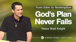 From Eden to Redemption: God's Plan Never Fails | Pastor Brad Knight | StoryLife Church 2025